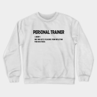 Personal Trainer - One who gets pleasure from inflicting pain on others Crewneck Sweatshirt